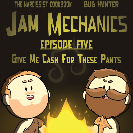 Jam Mechanics S1E5: Give Me Cash For These Pants