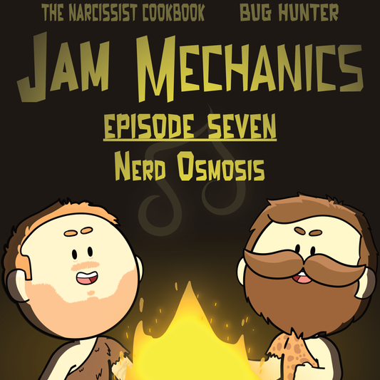 Jam Mechanics S1E7: Nerd Osmosis